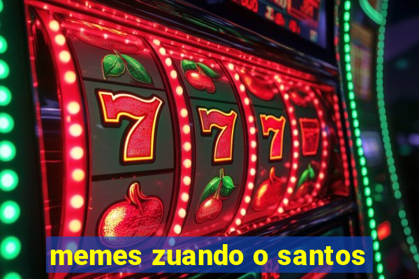 memes zuando o santos